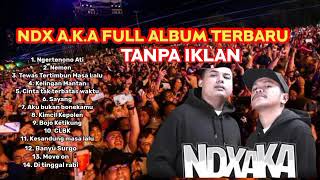 NDX A.K.A FULL ALBUM TERBARU TANPA IKLAN NGERTENONO ATI, NEMEN , TTML DLL.