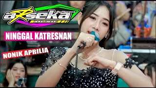 NINGGAL KATRESNAN - PANGGAH PENAK NONIK APRILIA - ARSEKA MUSIC - PARGOY // REZA PRODUCTION