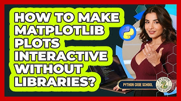 How To Make Matplotlib Plots Interactive Without Libraries? - Python Code School