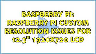 Raspberry Pi: Raspberry Pi custom resolution issues for 12.3 1920x720 LCD (2 Solutions!!)
