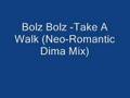 Video thumbnail of "Bolz Bolz -Take A Walk (Neo-Romantic Dima Mix)"