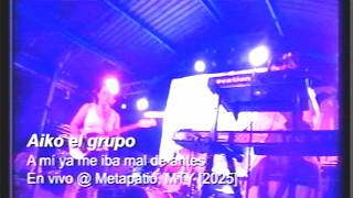 Aiko el grupo - A mi ya me iba mal de antes [en vivo @ Metapatio, MTY]