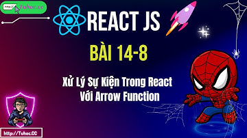 14.8 React js - Xử Lý Sự Kiện Trong React Dễ Dàng Hơn Với Arrow Function