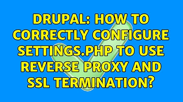 Drupal: How to correctly configure settings.php to use reverse proxy and ssl termination?