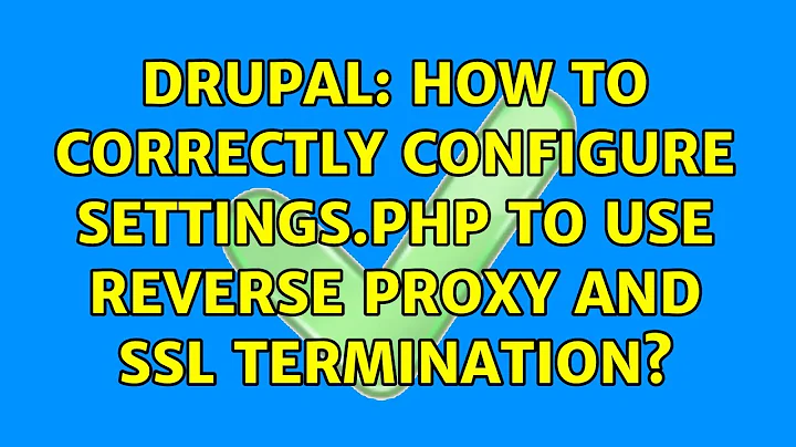 Drupal: How to correctly configure settings.php to use reverse proxy and ssl termination?