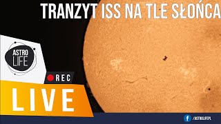 Tranzyt Międzynarodowej Stacji Kosmicznej na tle Słońca! - AstroLife na LIVE 192