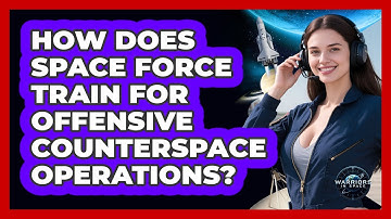 How Does Space Force Train For Offensive Counterspace Operations? - Warriors In Space