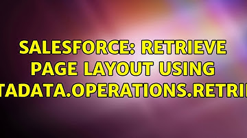 Salesforce: Retrieve Page Layout using Metadata.Operations.retrieve (2 Solutions!!)