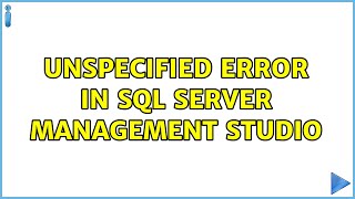 Unspecified Error in Sql Server Management Studio