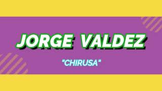 JORGE VALDEZ  -  "CHIRUSA"/"ESTRELLA"  -