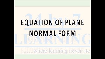 Video 7: Equation of Plane - Normal Form