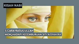 Kisah Siti Aisyah Cemburu Rasulullah ﷺ
