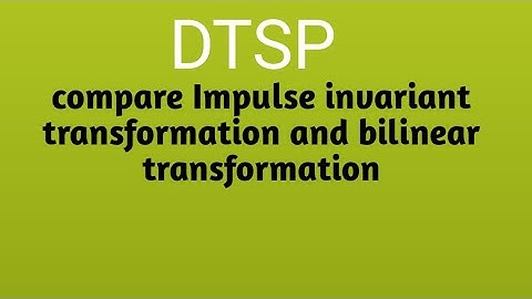 compare Impulse invariant transformation & Bilinear transformation #dtsp #brainheaters