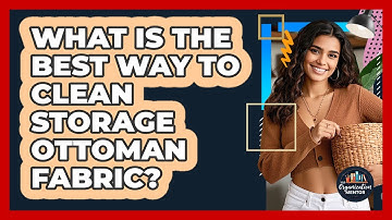 What Is The Best Way To Clean Storage Ottoman Fabric? - Your Organization Mentor