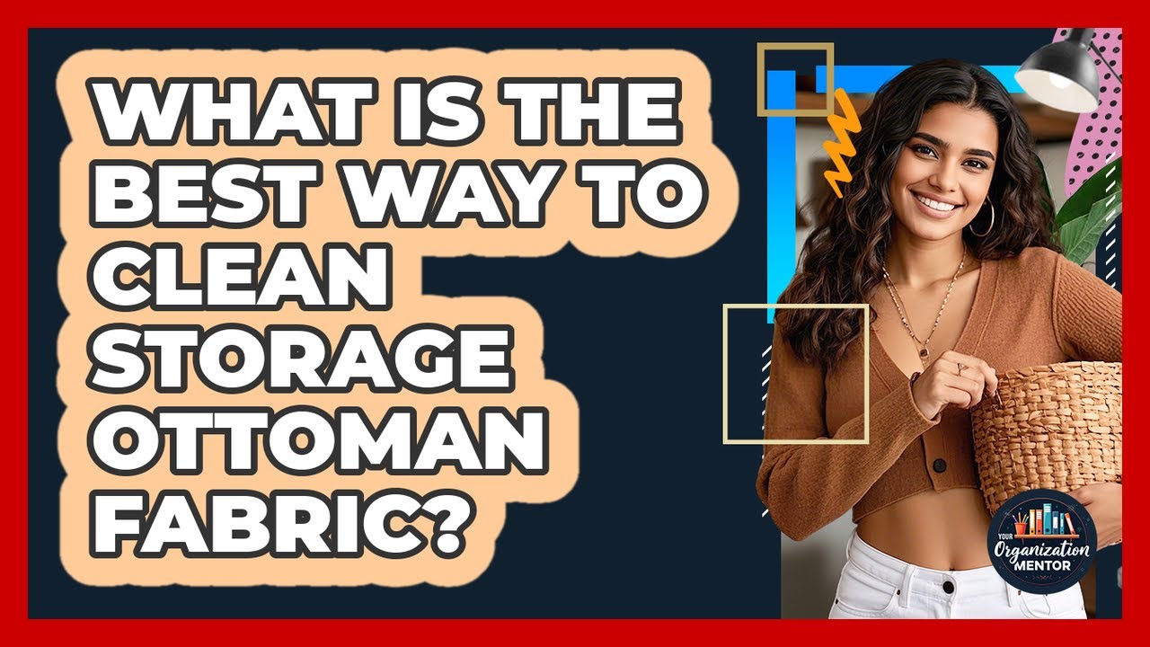 What Is The Best Way To Clean Storage Ottoman Fabric? - Your Organization Mentor