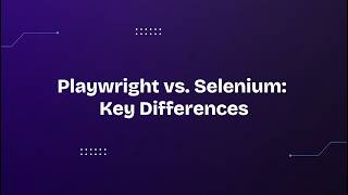 Playwright vs. Selenium: Key Differences