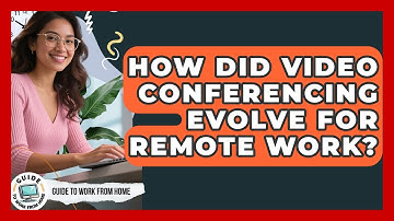 How Did Video Conferencing Evolve For Remote Work? - Guide To Work From Home