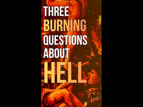 3 BURNING Questions about HELL!