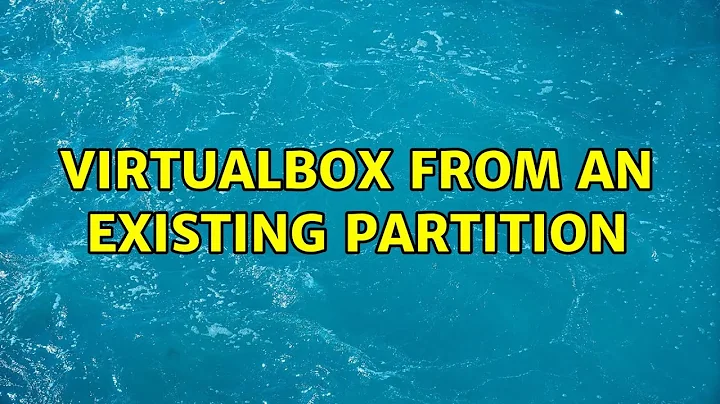 VirtualBox from an existing partition (5 Solutions!!)