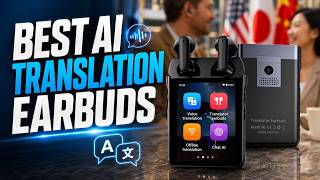 Best AI Translation Earbuds: Top 8 Models That Shatter Language Barriers in 2026