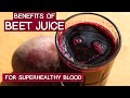 The Benefits of Beet Juice for Superhealthy Blood