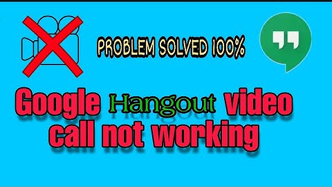 How to fix Google hangouts video call not working problem 2023