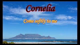 Cornelia  -  Come softly to me