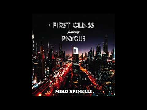 Miko Spinelli - FIRST CLASS feat Paycus