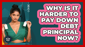 Why Is It Harder To Pay Down Debt Principal Now? - Inflation Insight Channel