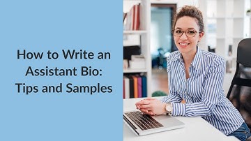 How to Write an Assistant Bio - Tips and Samples