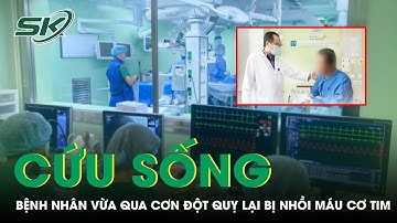 Cứu Người Đàn Ông Vừa Qua Cơn Đột Quỵ Lại Bị Nhồi Máu Cơ Tim | SKĐS