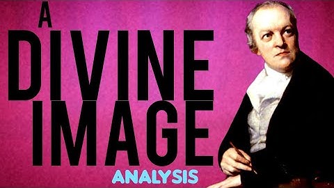 A Divine Image by William Blake Summary, Analysis, Meaning, Interpretation, Review