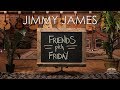 Friends Pick Friday - Jimmy James
