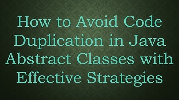 How to Avoid Code Duplication in Java Abstract Classes with Effective Strategies