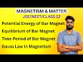 Magnetism & Matter, L-4 I Potential Energy & Equilibrium of Bar Magnet I Time Period I Gauss Law