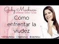 Como enfrentar la viudez con Gaby Machuca