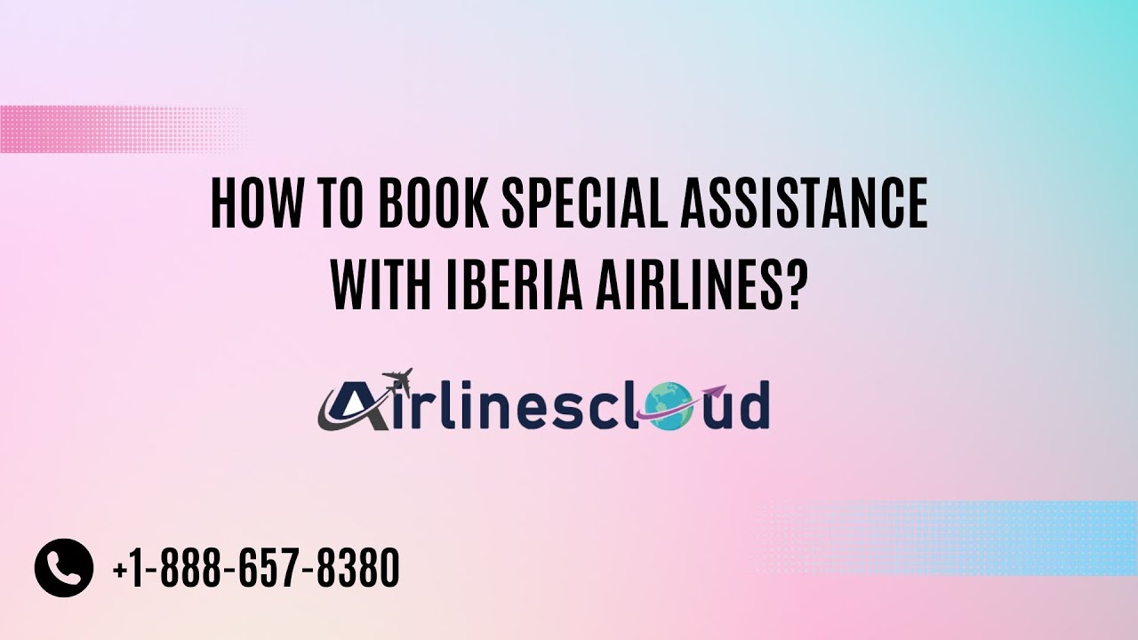 How to Book Special Assistance with Iberia Airlines YouTube