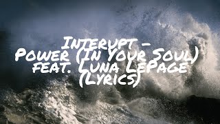 Interupt - Power (In Your Soul) feat. Luna LePage(Lyrics)