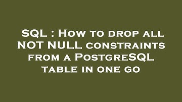 SQL : How to drop all NOT NULL constraints from a PostgreSQL table in one go