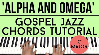 Alpha and Omega (in C Major) | Gospel Jazz Chords | Piano Tutorial