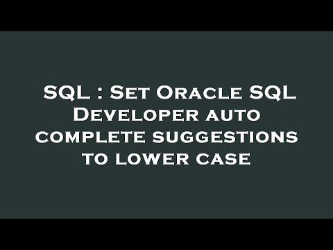 SQL : Set Oracle SQL Developer auto complete suggestions to lower case