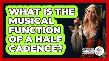 What Is The Musical Function Of A Half Cadence?