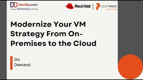 Modernize Your VM Strategy From On Premises to the Cloud