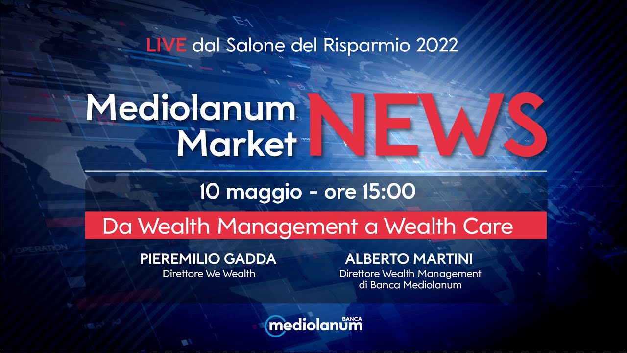 Da Wealth Management a Wealth Care | LIVE dal Salone del Risparmio 2022
