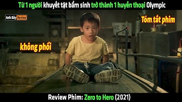 Từ 1 người khuyết tật bẩm sinh trở thành 1 huyền thoại Olympic - tóm tắt phim Zero to Hero