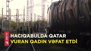 Hacıqabulda 49 yaşlı qadını qatar vuraraq öldürüb – APA TV