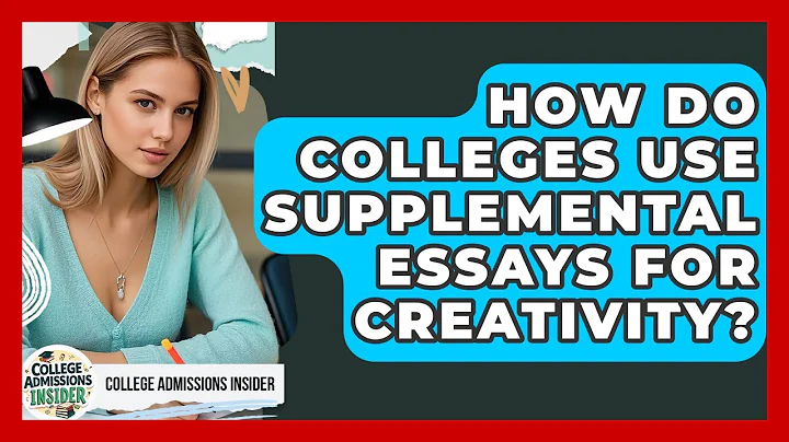 How Do Colleges Use Supplemental Essays For Creativity? - College Admissions Insider