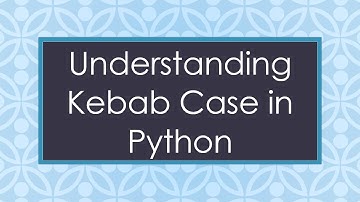 Understanding Kebab Case in Python
