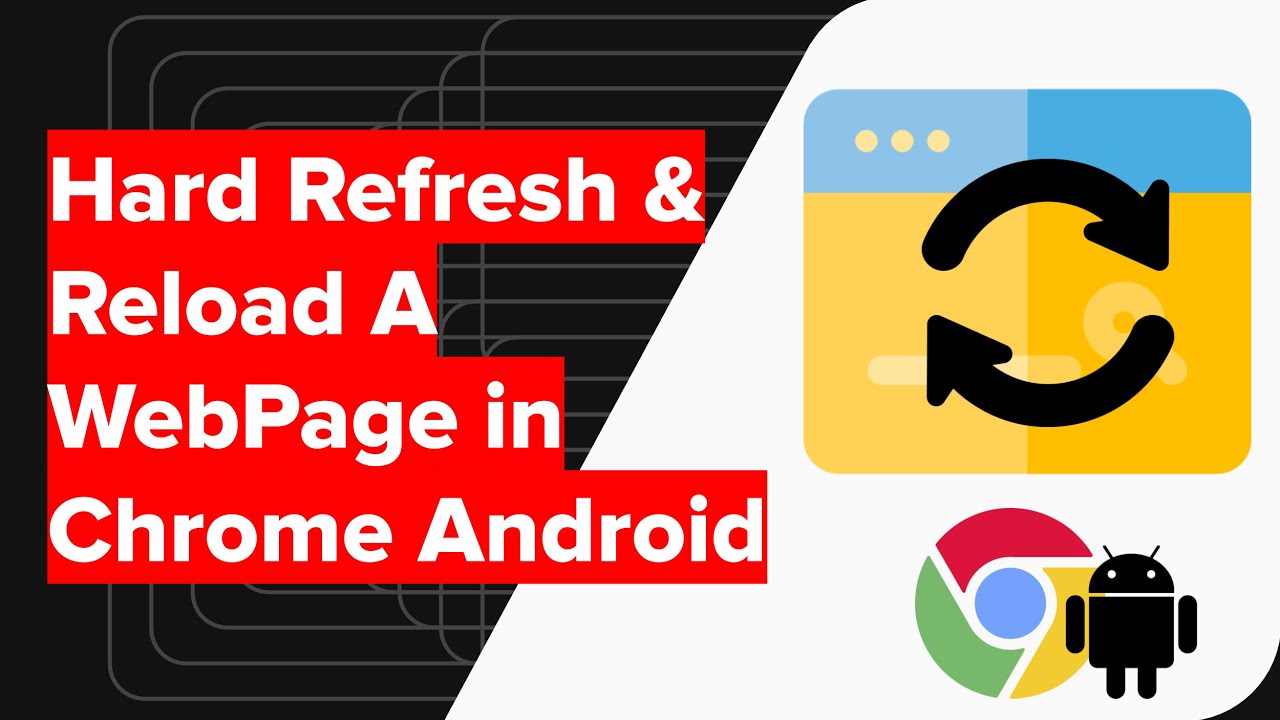 android chrome force refresh