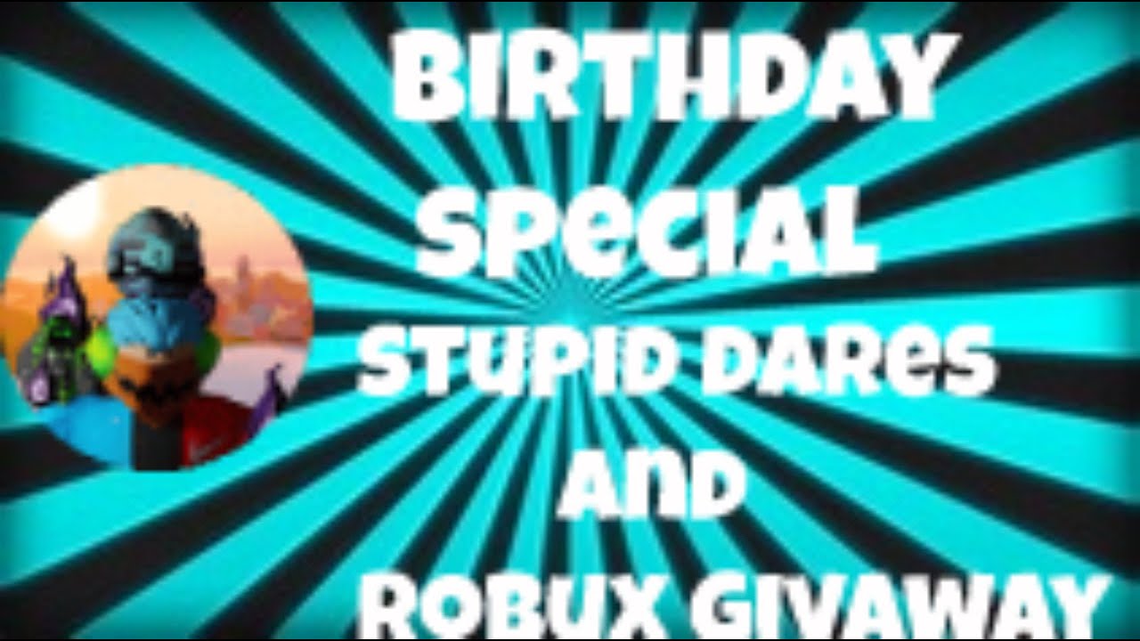 Birthday Special! Stupid Dares and Robux Giveaway! Roblox